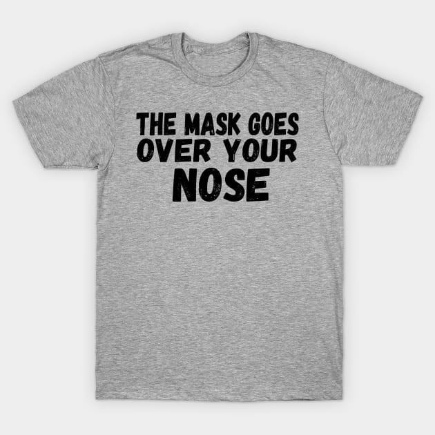 The Mask Goes Over Your Nose , humor  , funny mask T-Shirt by Gaming champion